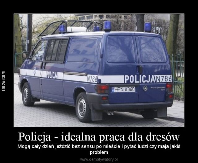 demotywator : Policja - idealna praca dla dresów