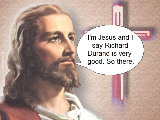 napis, reklama : I'm Jesus and I say Richard Durand is very good. So there