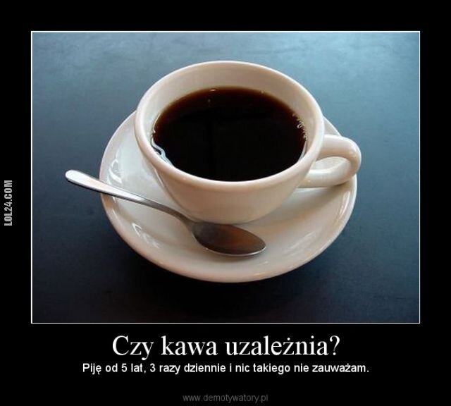 https://src.lol24.com/fotki/3/3414_demotywatory-czy-kawa-uzaleznia.jpg
