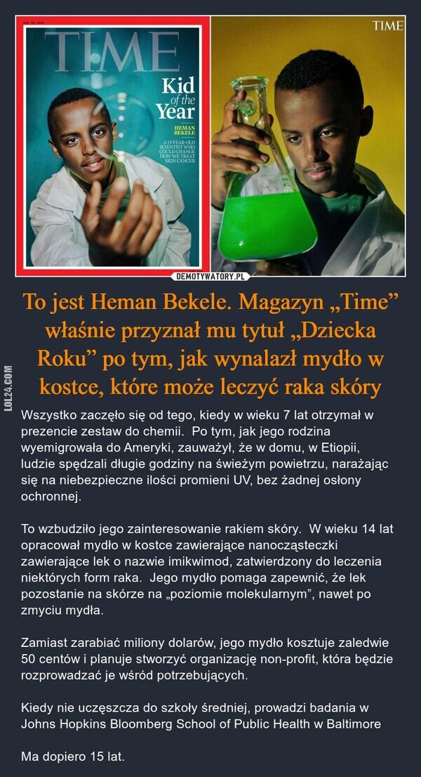 ciekawostka : To jest Heman Bekele. Magazyn „Time” przyznał mu tytuł „Dziecka Roku” po tym, jak wynalazł mydło, które może leczyć raka skóry