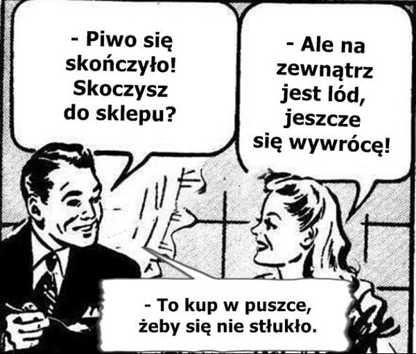 komiczne : Piwo się skończyło! Skoczysz do sklepu?