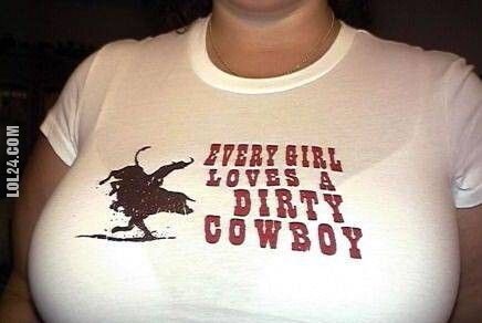 napis, reklama : EVERY GIRL LOVES A DIRTY COWBOY