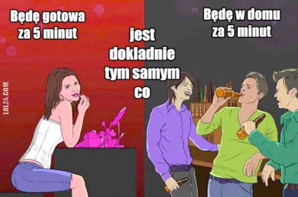 MEM : Będę gotowa za 5 minut vs Będę w domu za 5 minut