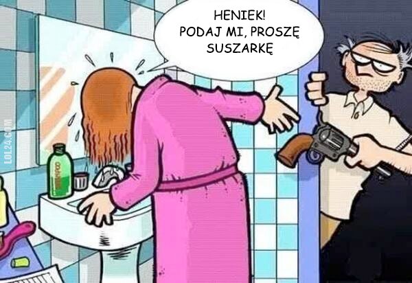 komiczne : Heniek! podaj mi, proszę suszarkę