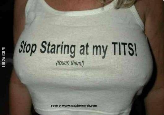 napis, reklama : Stop Staring at my TITS!
