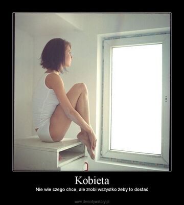 Kobieta, nie wie czego chce