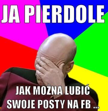 Jak tak patrzę na niektóre zdjęcia moich znajomych na fb