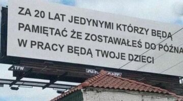 Za 20 lat jedynymi którzy będą pamiętać, że zostawałeś do późna w pracy