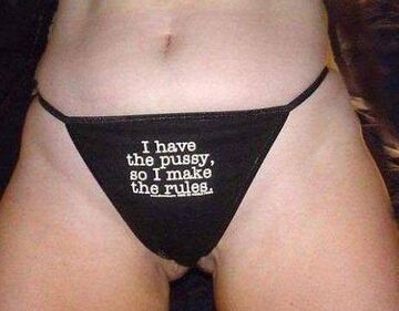I have the pussy, so I make the rules.