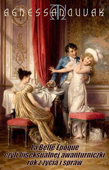 La Belle Époque, czyli biseksualnej awanturniczki rok z życia i spraw (część 1)