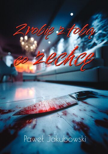 Zrobię z tobą, co zechcę