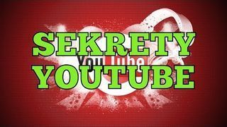 SEKRETY YOUTUBE KTÓRYCH NIE ZNAŁEŚ
