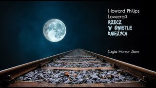 H.P. Lovecraft "Rzecz w świetle księżyca" - opowiadanie grozy LEKTOR PL