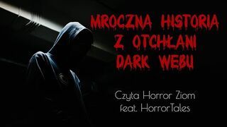 "Mroczna historia z otchłani Dark Webu" - creepypasta LEKTOR PL, feat. HorrorTales