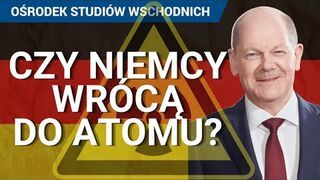 [Q&A - Niemcy] Czy Niemcy wrócą do energii atomowej? Czy zmieni się niemieckie podejście do Ukrainy?
