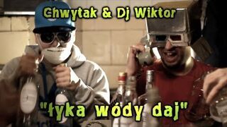 Chwytak & Dj Wiktor - Łyka wódy daj